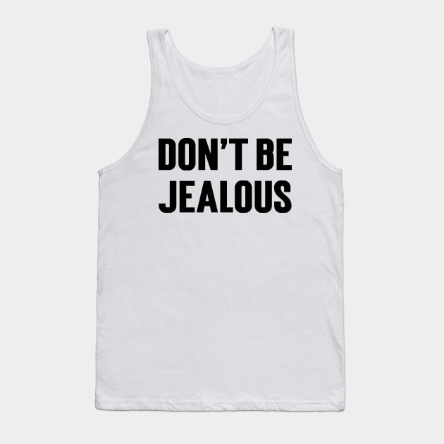 Don't Be Jealous v2 Tank Top by Emma